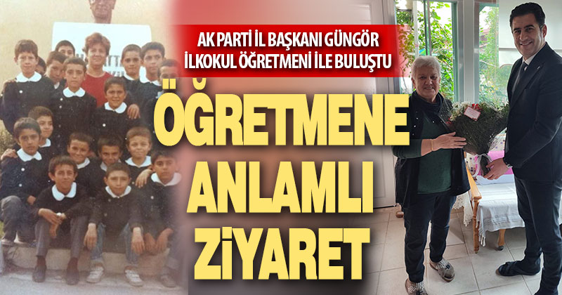 AK Parti İl Başkanı Güngör’den Gülşen öğretmenine ziyaret