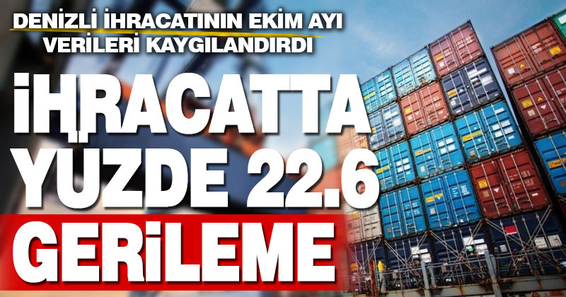 Denizli ihracatında Ekim’de yüzde 22.6 gerileme
