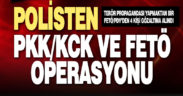 Polisten PKK/KCK ve FETÖ operasyonları