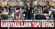 Büyükşehir, Karşıyaka’da 122 hak sahibinin tapu sorununu çözdü