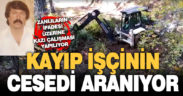 Çamelili inşaat işçisinin cesedi toprak altında aranıyor