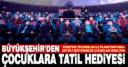 Büyükşehir’den çocuklara tatil hediyesi
