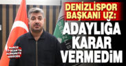 Denizlispor Başkanı Mehmet Uz’dan başkan adaylığı açıklaması