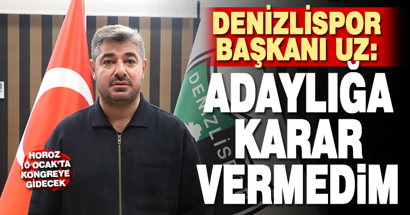 Denizlispor Başkanı Mehmet Uz’dan başkan adaylığı açıklaması