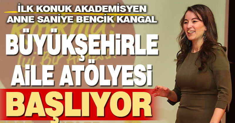 “Büyükşehir ile Aile Atölyesi” başlıyor