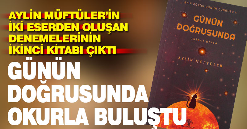 Üretici bir yazar profili: Aylin Müftüler’den ikinci kitap: Günün Doğrusunda
