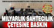 Sahte evrak ve lüks saat markası dolandırıcılığı yapan şebekeye baskın