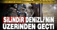 Denizli’nin de dahil olduğu silindir operasyonunda 400 kişi gözaltına alındı