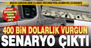 Çalındı süsü verilen 400 bin dolarla ilgili baba ve oğlu ile birlikte 3 kişi tutuklandı