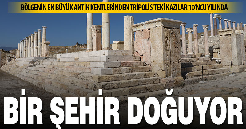 Tripolis Antik Kenti kazılarında 10 yıl geride kaldı