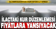 İlaç ve tıbbi ürünlerin fiyatlandırılmasında avro kuru yüzde 36,77 arttırıldı