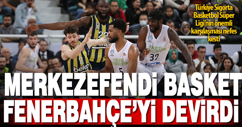 Yukatel Merkezefendi Belediyesi Basket: 80 – Fenerbahçe Beko: 77