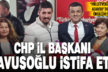 CHP İl Başkanı Bülent Nuri Çavuşoğlu istifa etti