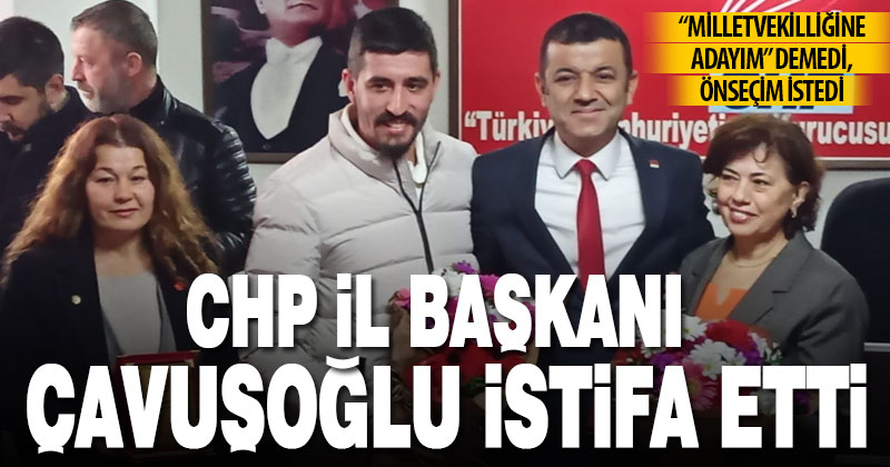 CHP İl Başkanı Bülent Nuri Çavuşoğlu istifa etti