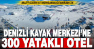 Ege’nin yeni turizm cenneti Denizli Kayak Merkezi’ne 300 yataklı otel yapılacak