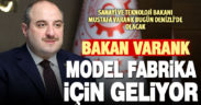 Sanayi ve Teknoloji Bakanı Mustafa Varank, Model Fabrikanın temelini atacak