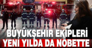 Büyükşehir ekipleri yeni yılda da nöbette olacak