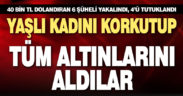 Yaşlı kadını dolandıran 6 şüpheli yakalandı, 4’ü tutuklandı