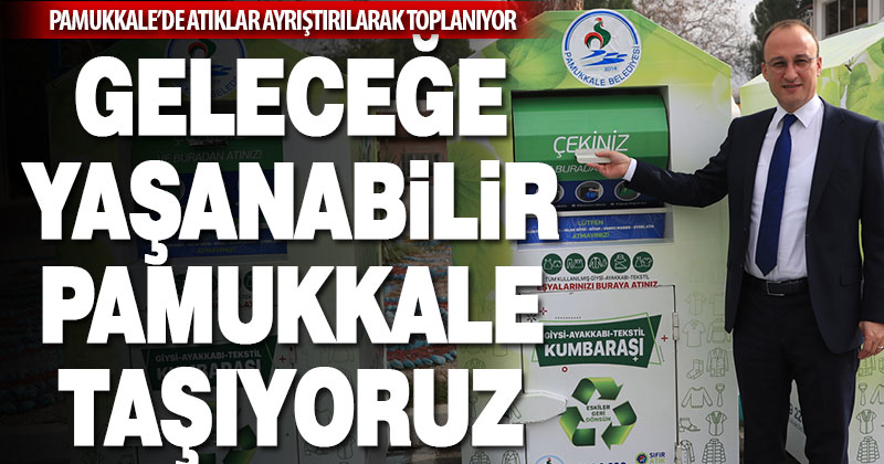 Pamukkale’de atıklar ayrıştırılarak toplanıyor