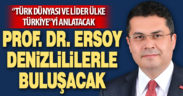 Prof. Dr. Ersoy Denizlililerle buluşacak, “Türk Dünyası ve Lider Ülke Türkiye”yi anlatacak