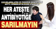 Çocuklarda ateş ve öksürük şikayetleri arttı, uzmanlar aileleri uyarıyor