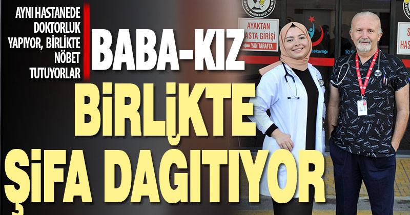 Baba-kız aynı hastanede doktor olarak hizmet veriyor