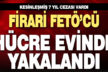 Firari FETÖ’cü hücre evinde yakalandı