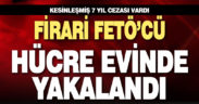 Firari FETÖ’cü hücre evinde yakalandı