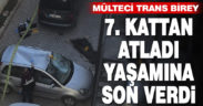 7. kattan atlayan mülteci trans birey hayatını kaybetti