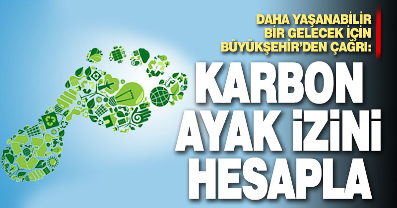 Daha yaşanabilir bir gelecek için Büyükşehir’den çağrı: Karbon ayak izini hesapla