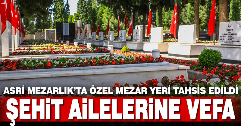 Büyükşehir’den şehit ailelerine vefa