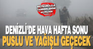 Denizli’de hafta sonu puslu ve yağmurlu geçecek
