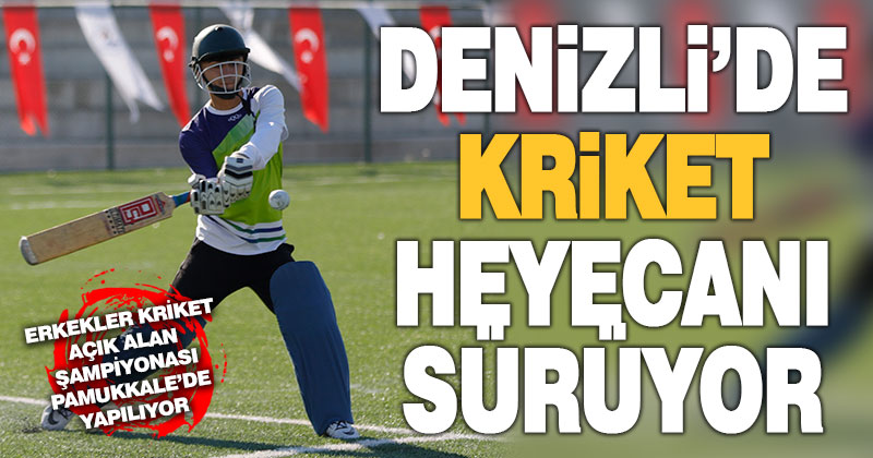 Erkekler Kriket Açık Alan Şampiyonası, Denizli’de sürüyor
