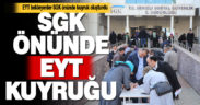 EYT bekleyenler SGK önünde kuyruklar oluşturdu