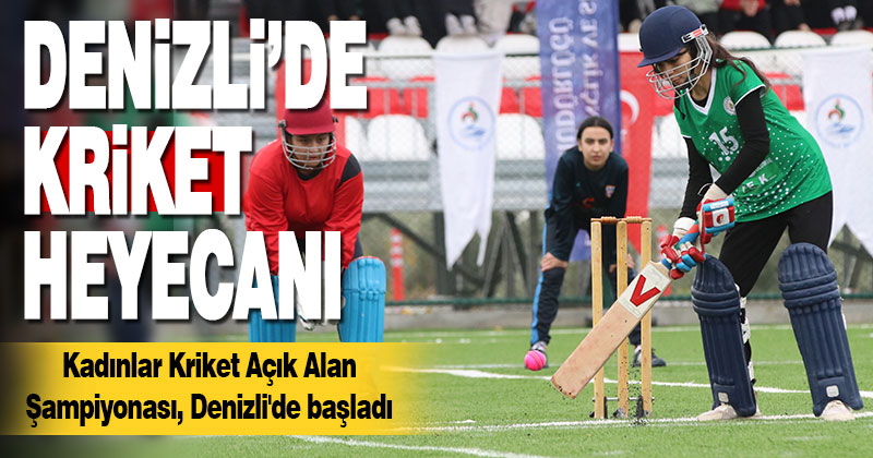 Kadınlar Kriket Açık Alan Şampiyonası, Denizli’de başladı