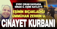 Karısını önce eşarpla boğmaya çalıştı, sonra bıçakla öldürdü
