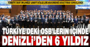 Denizli OSB’nin 6 firması Türkiye’nin yıldızları arasına girerek kentin gururu oldu