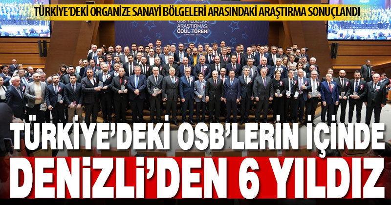 Denizli OSB’nin 6 firması Türkiye’nin yıldızları arasına girerek kentin gururu oldu