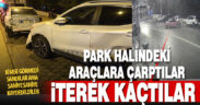 Park halindeki araçlara çarpıp, otomobili ittirerek kaçtılar