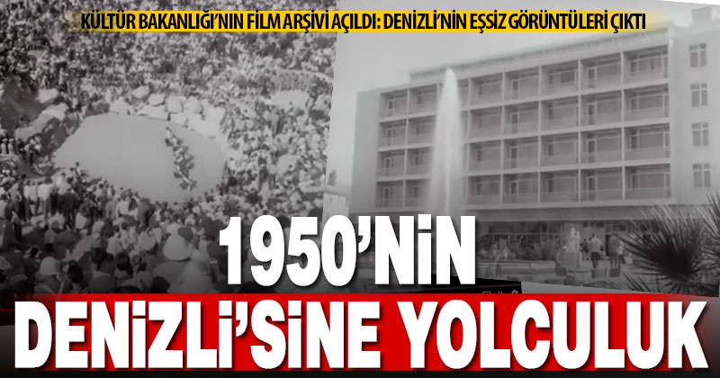 Kültür Bakanlığı’nın arşivinde, her Denizlilinin görmesi gereken eski Denizli görüntüleri