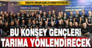 Tarım ve Orman Gençlik Konseyi ile sektör dinamik ve vizyoner yapıya kavuşacak
