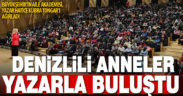 “Bağırmayan Anneler”in yazarı Denizlili annelerle buluştu
