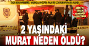 2 yaşındaki çocuk ölü bulundu.