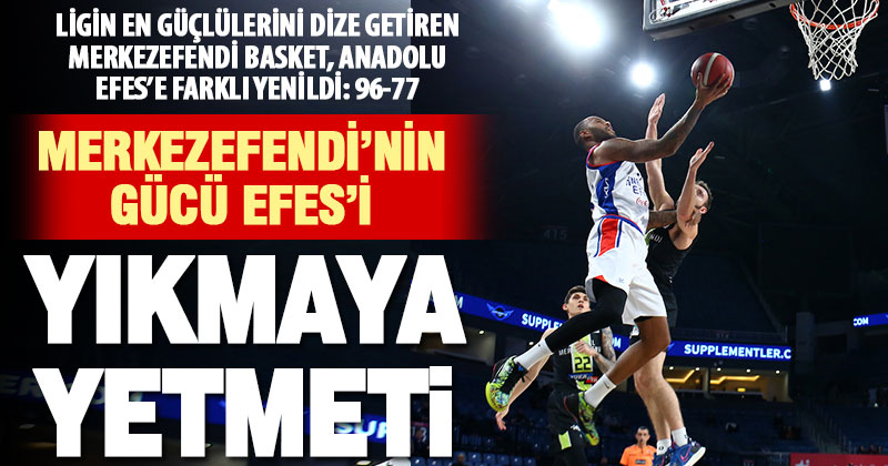Merkezefendi Basket, Anadolu Efes’e 19 fark sayıyla yenildi
