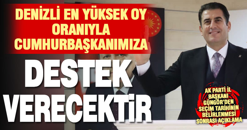 Ak Parti İl Başkanı Güngör’den seçim tarihinin belirlenmesi sonrası açıklama