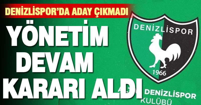 Denizlispor’da mevcut yönetim devam edecek