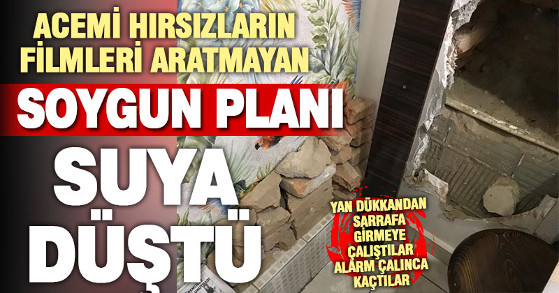 Tostçunun duvarını kırıp sarrafı soymaya çalışan acemi soyguncular alarm çalınca kaçtı