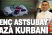 Otomobilin şarampole uçtuğu kazada astsubay Onur Bayramoğlu öldü, 2 kişi yaralandı