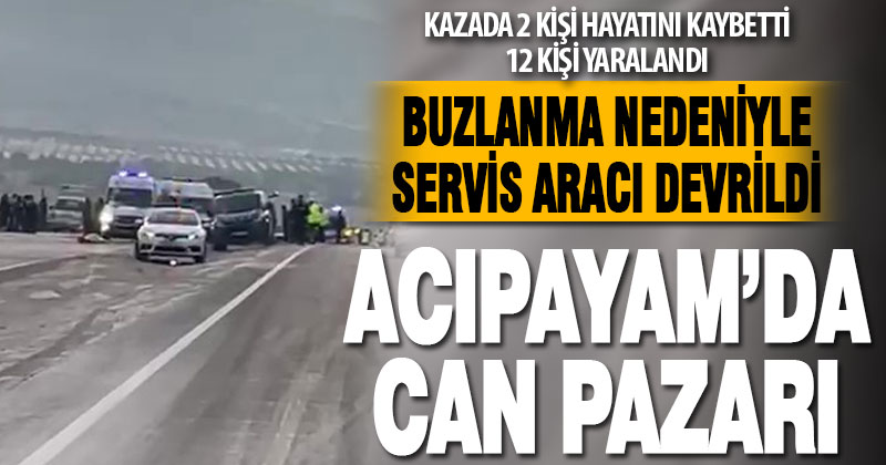 Denizli’de servis aracı devrildi: 2 ölü, 12 yaralı