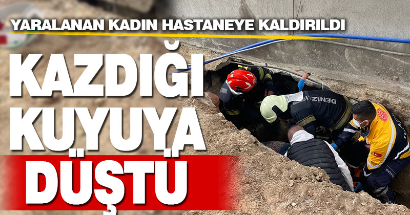 Akpete’de kazdığı kuyuya düşen kadın yaralandı